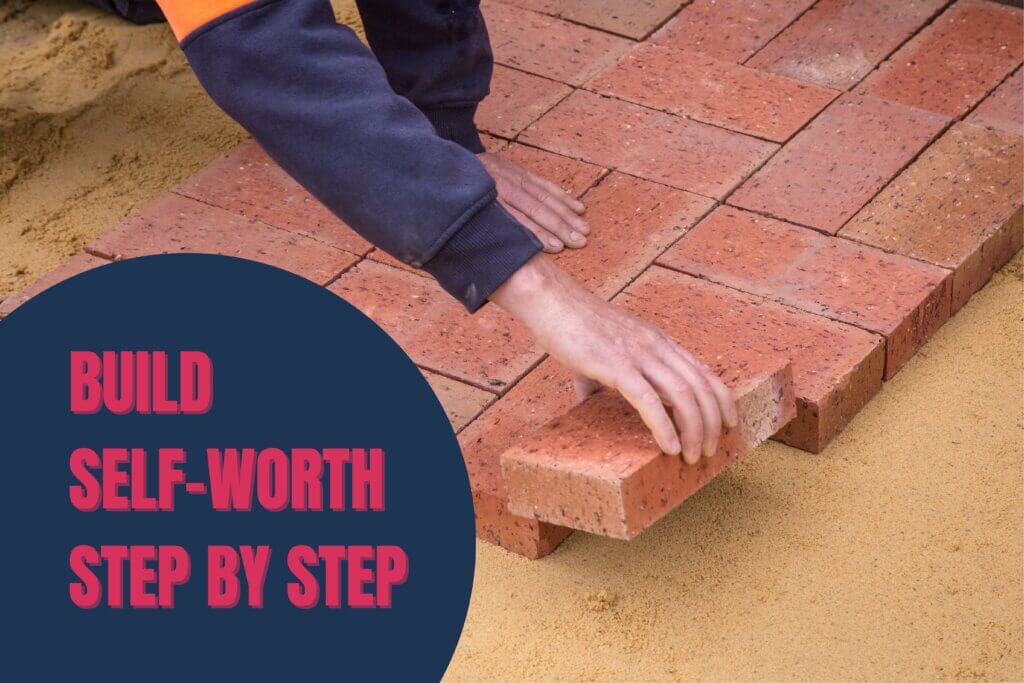 Build Self Worth Step By Step